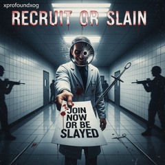 Recruit or SLAIN