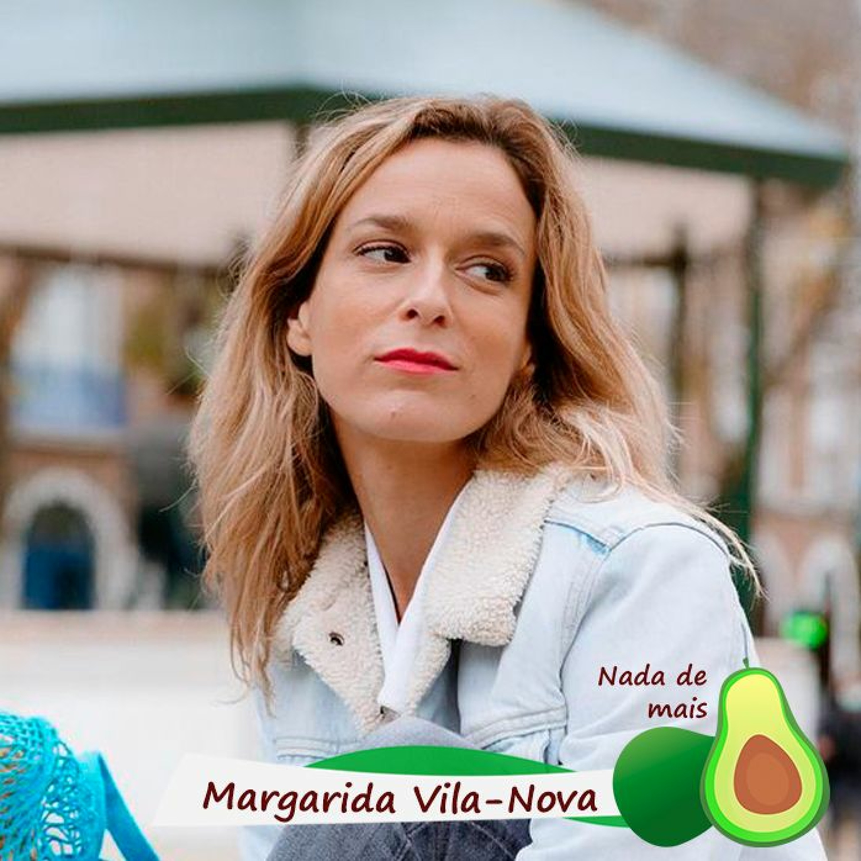 Nada de mais #3.11 - Margarida Vila-Nova