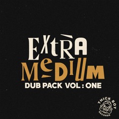 Extra Medium - Dub Pack Vol.1 [Minimix]