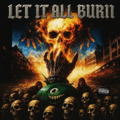 LET IT ALL BURN