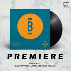 PREMIERE: Rich Curtis - Baby Raver (Jamie Stevens Remix) [BALANCE MUSIC]