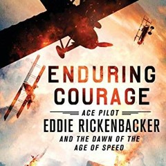 Access KINDLE PDF EBOOK EPUB Enduring Courage: Ace Pilot Eddie Rickenbacker and the D