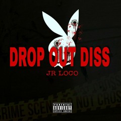 Drop Out Diss - Jr Loco Beat by Lil O Mixed by Joey Mystro Cover art by Thafoolonthebeat