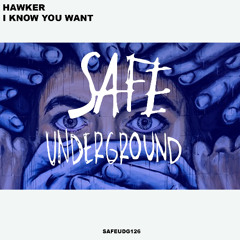 Hawker - I Know You Want (SAFE UNDERGROUND 126)