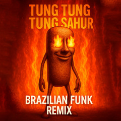 TUNG TUNG TUNG SAHUR (BRAZILIAN FUNK REMIX SLOWED)