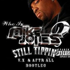 Mike Jones - Still Tippin' (V.X & AFTR ALL BOOTLEG) [FREE DL]