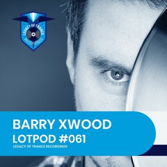 Podcast: Barry Xwood - LOTPOD061 (Legacy Of Trance Recordings)