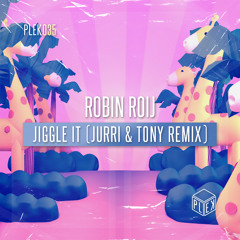 Robin Roij - Jiggle It (Jurri & Tony Remix) [PLEK035]