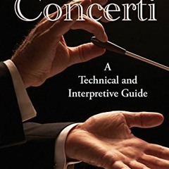 ACCESS [PDF EBOOK EPUB KINDLE] Conducting Concerti: A Technical and Interpretive Guid