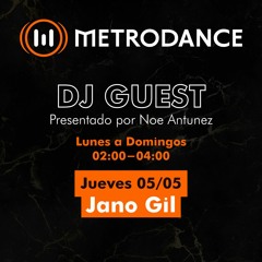 METRODANCE DJ Guest 05/05 @ Jano Gil