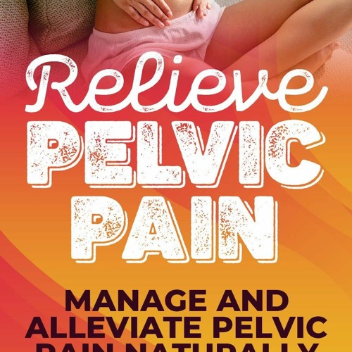 Stream READ Relieve Pelvic Pain with Our No B.S Pelvic Floor Therapy
