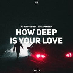 DSTRT, Levis Della & Edward Snellen - How Deep Is Your Love