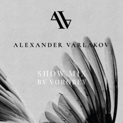 Alexander Varlakov - Shadows of Her Wings (show mix by Vorobey)