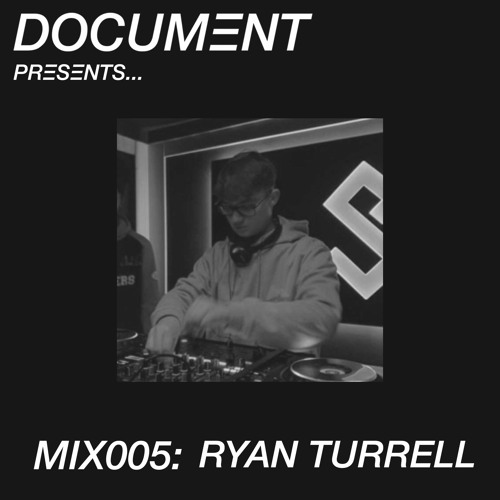 RYAN TURREL [DOCUMENT GUEST MIX 005]