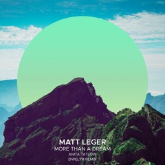 Matt Leger Feat. Anita Tatlow - More Than A Dream (dwelyr Remix)