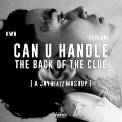 Can U Handle the Back of the Club (A JAYBeatz Mashup)