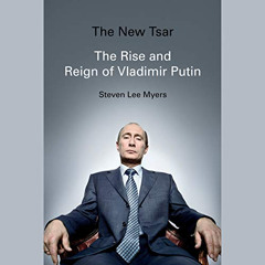 [Get] KINDLE 💗 The New Tsar: The Rise and Reign of Vladimir Putin by  Steven Lee Mye