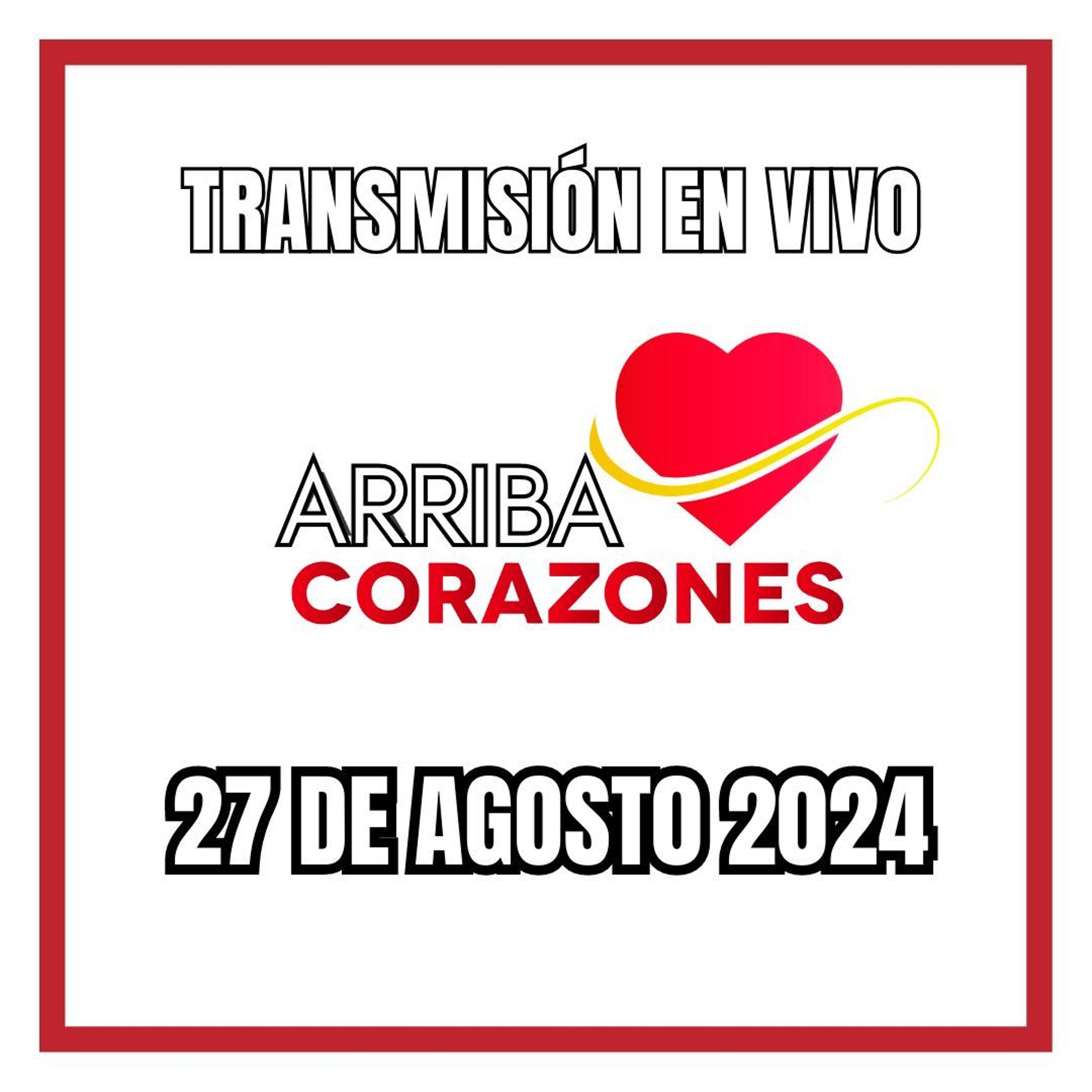ARRIBA CORAZONES 27 AGOSTO 2024 episode artwork