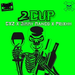 GXZ - 2 Cup ft. Jimmy Manes x Prixhh