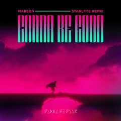 Madeon - Gonna Be Good (STARLYTE Remix)