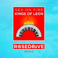 Kings of Leon- Sex On Fire (ROSEDRiiVE Remix)