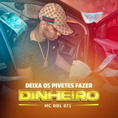 MC DDL 071 - Deixa Os Pivetes Fazer Dinheiro (prod. DDL071)