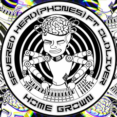 Severed Head(Phones)Ft. Oldliver - Home Grown