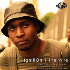 IgnitiOn - The Wire [produced by SPeeKa]