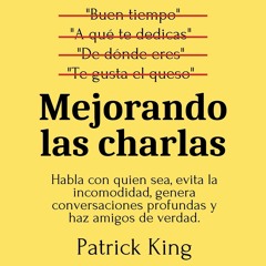 DOWNLOAD/PDF  Mejorando las charlas [Better Small Talk]: Habla con quien sea, evita la