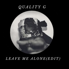QUALITY G - LEAVE ME ALONE (edit) FREE DOWNLOAD