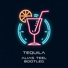 Tequila (Alias Teel Bootleg)