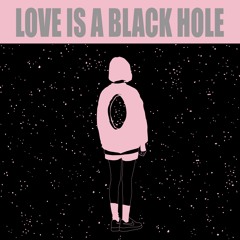 Love Is A Black Hole