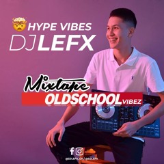DJ LEFX@ MIXTAPE OLD SCHOOL VIBEZ