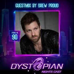 Dystopian NIghts Cast 90 With Guestmix By Drew Proud