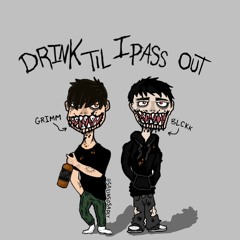Drink Til I Pass Out Feat. BLCKK (Prod. Outby16)