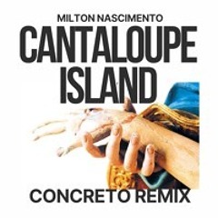 Cantaloupe Island - Milton Nascimento/Herbie Hancock (Concreto Remix)