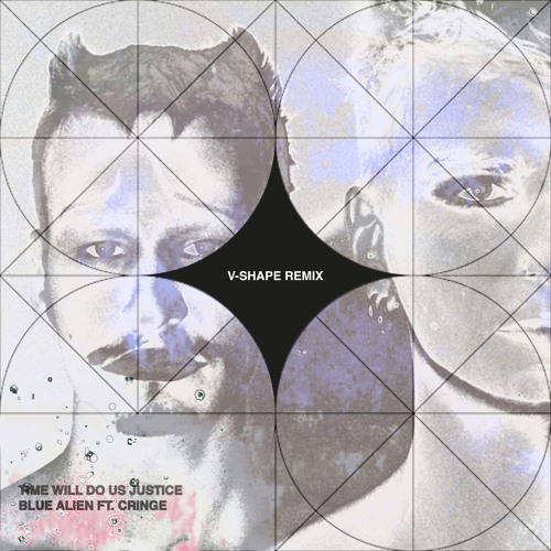 BLUE ALIEN - Time Will Do Us Justice Feat. CRINGE (V-Shape Remix)