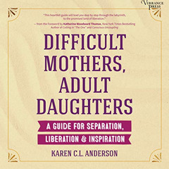 [Get] EPUB 💔 Difficult Mothers, Adult Daughters: A Guide for Separation, Liberation