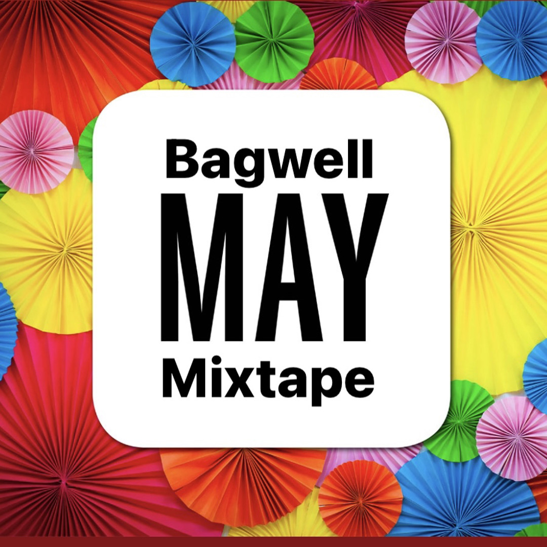 Bagwell Mixtape May 2024