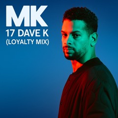 MK - 17 (Dave K Loyalty Mix)