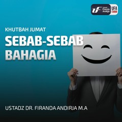 Sebab-Sebab Bahagia - Ustadz Dr. Firanda Andirja, M.A