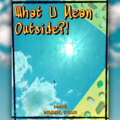 LOUIDA6 - What U Mean Outside