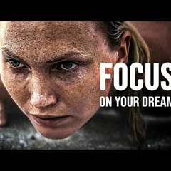 FOCUS ON YOUR DREAM  Best Motivational Speech