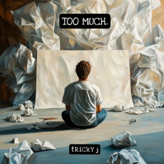 TOO MUCH.