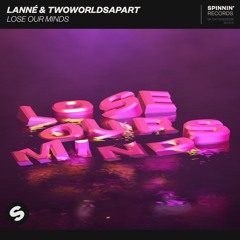 LANNÉ & TwoWorldsApart - Lose Our Minds [OUT NOW]