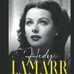 Download ✔️ eBook Hedy Lamarr The Life and Legacy of the Influential Actress and Inventor