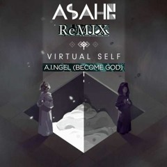 Virtual Self - a.i.ngel (Become God) [ASAHN Remix]