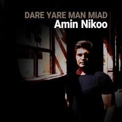 Amin Nikoo - Dare Yare Man Miad | امین نیکو - داره یار من میاد