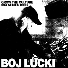 Boj Lucki - GROW THE CULTURE Mix Series #003