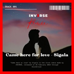 Came here for love - Sigala (INV3RSE remix)